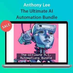 Anthony Lee - The Ultimate AI Automation Bundle