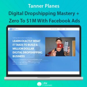 Tanner Planes – Digital Dropshipping Mastery + Zero To $1M With Facebook Ads